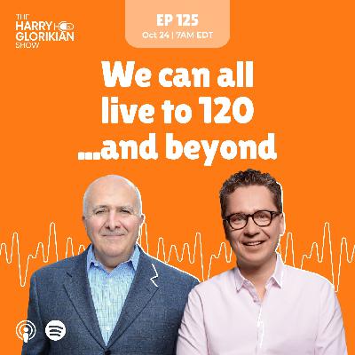 We Can All Live to 120...and Beyond We Can All Live to 120...and Beyond