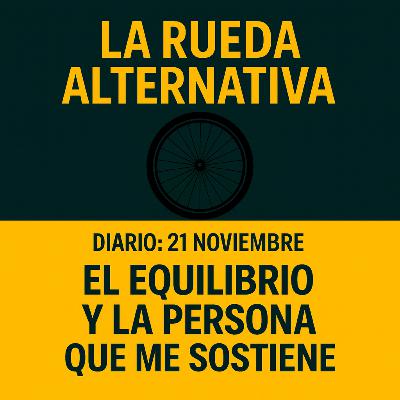 Diario 21 de Noviembre : El equilibrio y la persona que me sostiene Diario 21 de Noviembre : El equilibrio y la persona que me sostiene