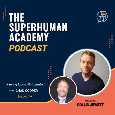Ep. 318: Raising Lions, Not Lambs W/ Chad Cooper Ep. 318: Raising Lions, Not Lambs W/ Chad Cooper