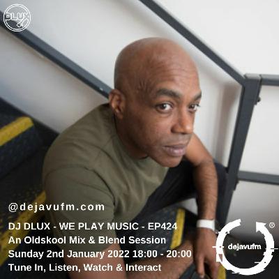 Episode 424: DJ Dlux - We Play Music EP424 - Garage & Funky Old Skool Set - 2nd January - dejavufm Episode 424: DJ Dlux - We Play Music EP424 - Garage & Funky Old Skool Set - 2nd January - dejavufm