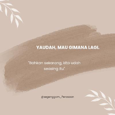 Yaudah, mau gimana lagi? Yaudah, mau gimana lagi?