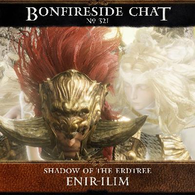 Bonfireside Chat 321: Enir-Ilim