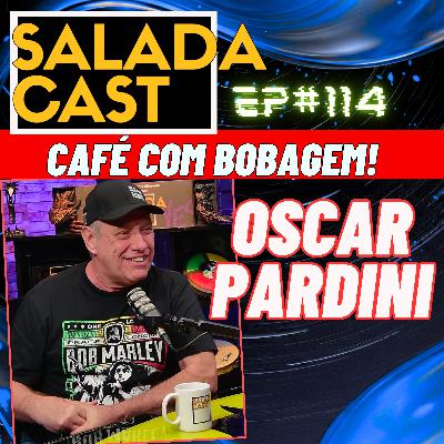 OSCAR PARDINI NO SALADACAST AO VIVO! - EP 114