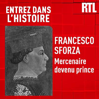 Entrez dans l'Histoire - Francesco Sforza : le mercenaire devenu prince