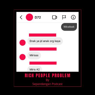 Eps 18 - Rich People Problem