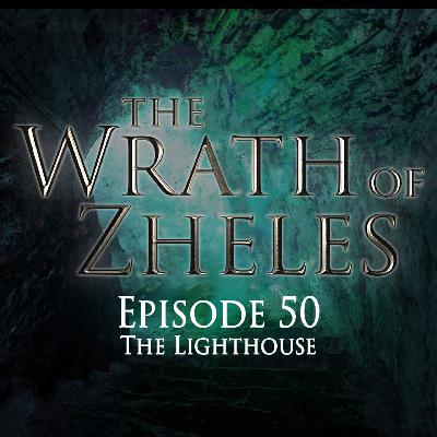 The Lighthouse | The Wrath of Zheles | E50 Part 6