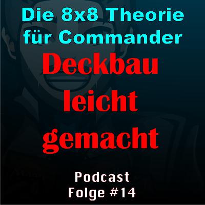 #14: Commander Deckbau ganz leicht: Die 8x8 Theorie als Leitfaden für EDH Decks