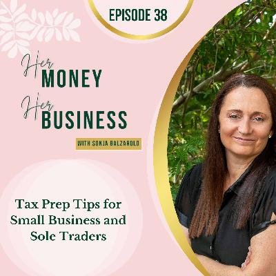 Ep 38: Tax Prep Tips for Small Business and Sole Traders Ep 38: Tax Prep Tips for Small Business and Sole Traders