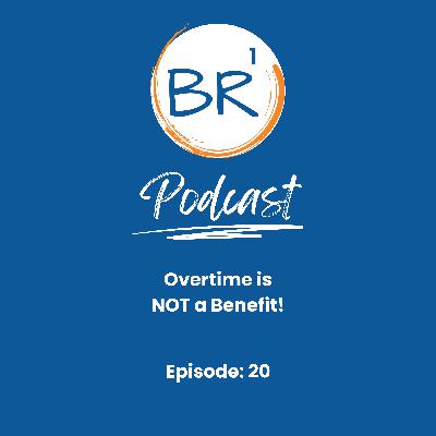 Overtime is NOT a Benefit Overtime is NOT a Benefit