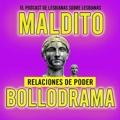 Maldito Bollodrama 2x17 Relaciones de poder