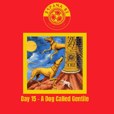 Espana 82: One Day At A Time - Day 15 A Dog Called Gentile