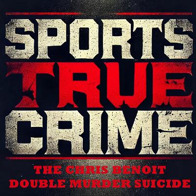 The Chris Benoit Double Murder-Suicide - Sports True Crime The Chris Benoit Double Murder-Suicide - Sports True Crime