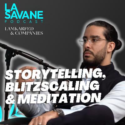 Storytelling, blitzscaling & méditation | La Savane Ep.29 avec Tarik Lamkarfed