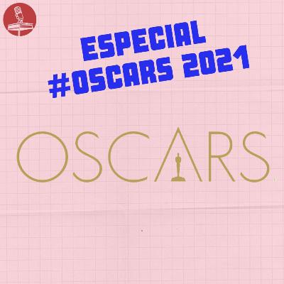 ESPECIAL #Oscars2021