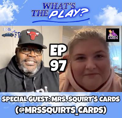 "What's The Play?" EP 97 with MRS. SQUIRTS CARDS!