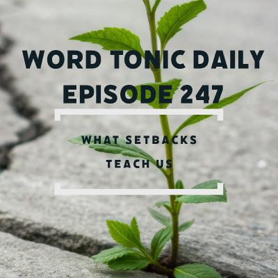 Word Tonic Daily Episode 247 - What Setbacks Teach Us