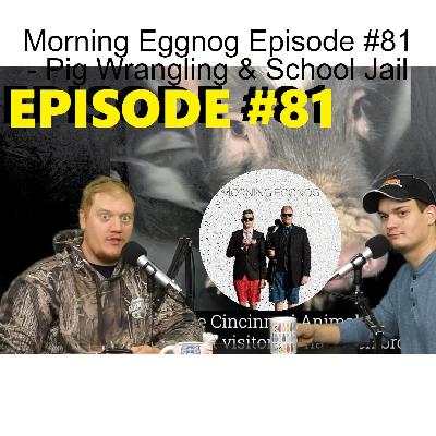Morning Eggnog Episode #81 - Pig Wrangling & School Jail Morning Eggnog Episode #81 - Pig Wrangling & School Jail