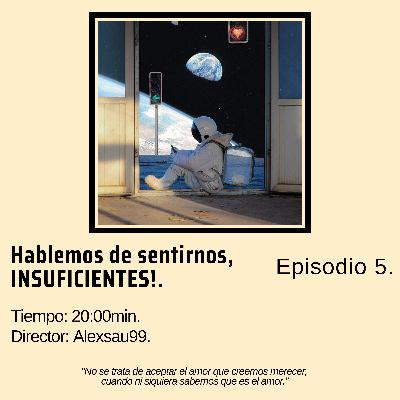 Ep5 - Hablemos de sentirnos INSUFICIENTES.