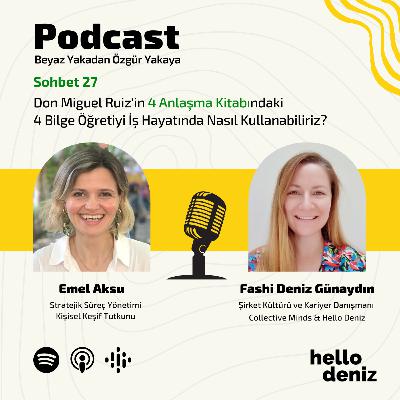 Sohbet 27: Emel Aksu ile Don Miguel Ruiz'in 4 Anlaştma Kitabındaki 4 Bilge Öğretiyi İş Hayatında Nasıl Kullanabiliriz?