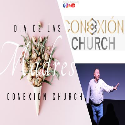 Conexion Church Texas - Bendice, Honra y Ama a Tu mamá