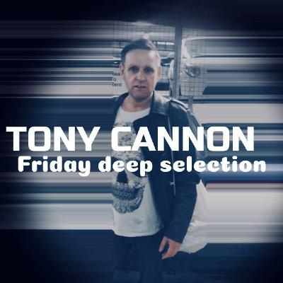 Tony Cannon - Friday Deep Selection: #01 Tony Cannon - Friday Deep Selection: #01