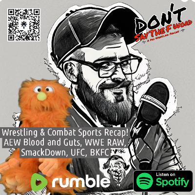 Wrestling & Combat Sports Recap! AEW Blood and Guts, WWE RAW, SmackDown, UFC, BKFC | Don't Say the F Word Podcast