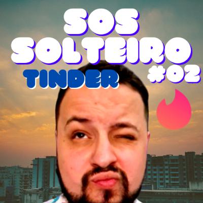 SOS SOLTEIRO #02 - TINDER SOS SOLTEIRO #02 - TINDER