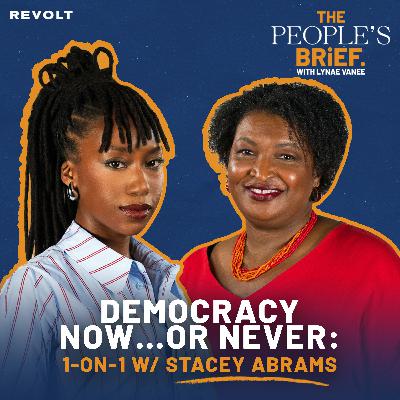 Stacey Abrams: "We're in the Middle of an Authoritarian Takeover" | The People's Brief