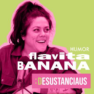 Desustanciaus 1×13 | HUMOR con FLAVITA BANANA