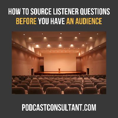 How to Source Listener Questions Before You Have an Audience