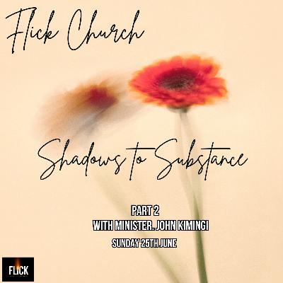 SHADOWS TO SUBSTANCE PART 2