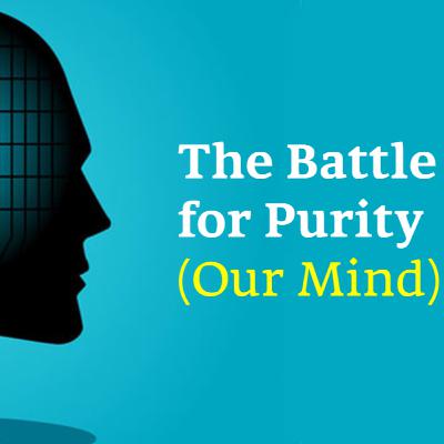 The Battle for Purity (Our Mind) The Battle for Purity (Our Mind)
