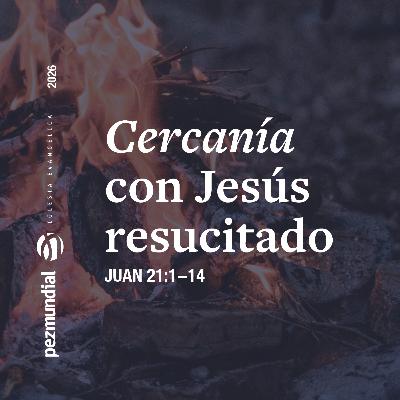 Cercanía con Jesús resucitado