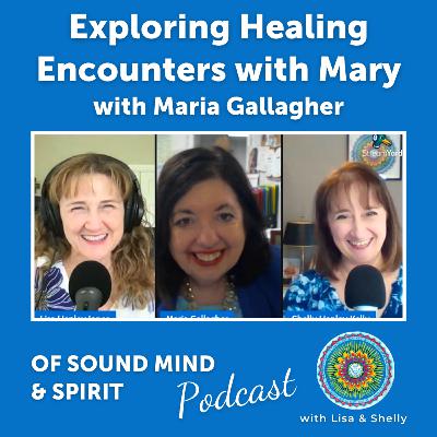 087. Exploring Healing Encounters with Mary with Maria Gallagher