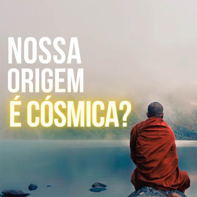 Nossa origem é cósmica? | com Boddhana Tattva Das