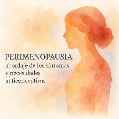 Perimenopausia abordaje de los síntomas y necesidades anticonceptivas