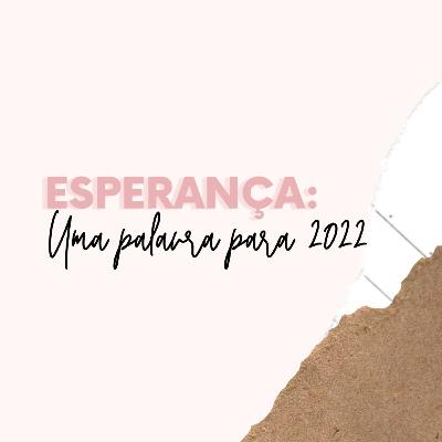 Esperança: uma palavra para 2022.