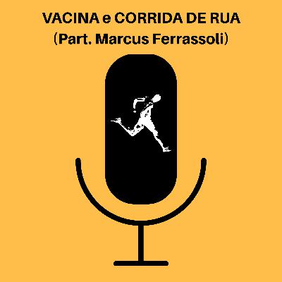 Ep. 51 - Vacina e Corrida de Rua (Part. Marcus Ferrassoli)