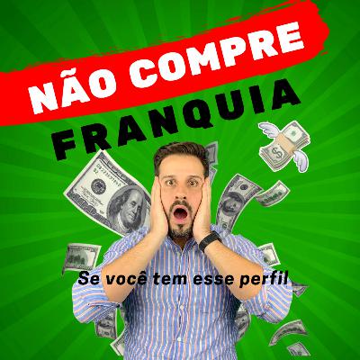 NÃO COMPRE FRANQUIA se você tem esse perfil !