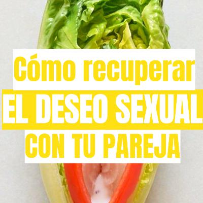 Cómo recuperar el deseo sexual con mi pareja Cómo recuperar el deseo sexual con mi pareja