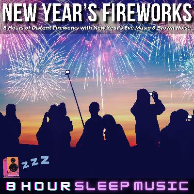 🎆 New Year's Fireworks | 8 Hours of New Year's Eve Music with Distant Fireworks & Brown Noise | Relax into 2026 🎉🥂