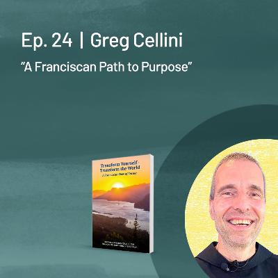 Greg Cellini — A Franciscan Path to Purpose
