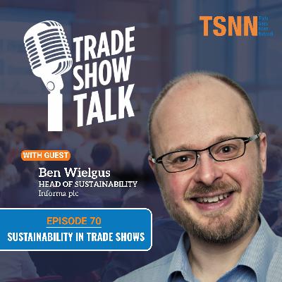 Sustainability in Trade Shows with Informa's Head of Sustainability Ben Wielgus
