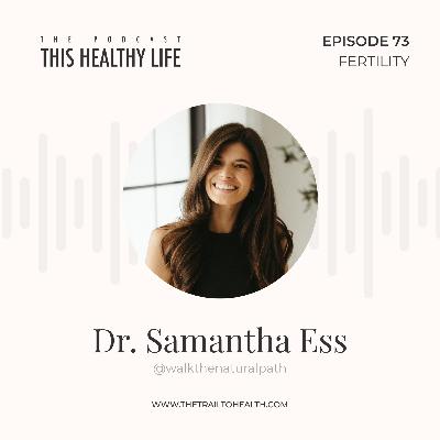 Episode 73 - Dr. Samantha Ess - Unlocking the Secrets of Fertility Episode 73 - Dr. Samantha Ess - Unlocking the Secrets of Fertility
