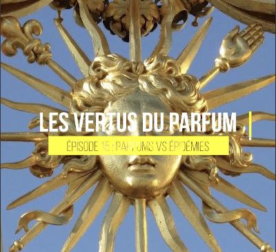LES VERTUS DU PARFUM - 15 Parfums VS Epidémies
