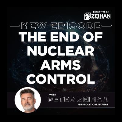 The End of Nuclear Arms Control || Peter Zeihan