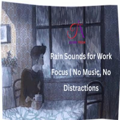 Rain Sounds for Work Focus | No Music, No Distractions