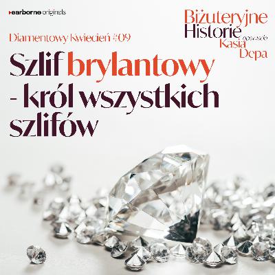 Diamentowy Kwiecień #9 Szlif brylantowy – król wszystkich szlifów