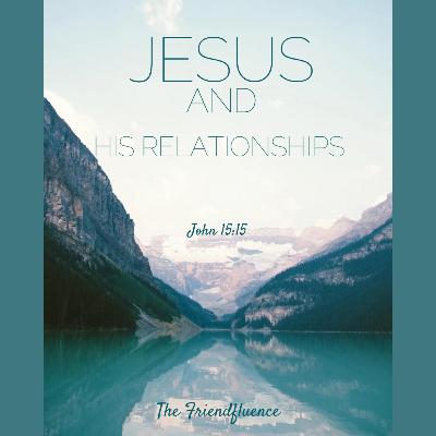 Episode 74: Jesus and His Relationships: Mary and Martha