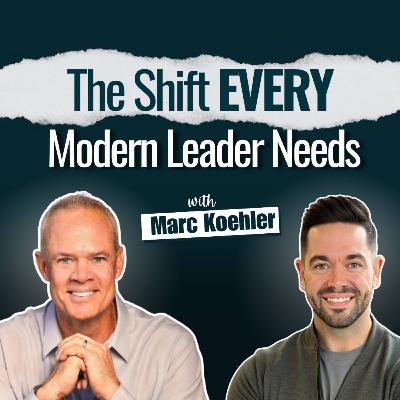 Ep 048 : Leading in 2025? You’ll Need This Mindset Shift with Marc Koehler